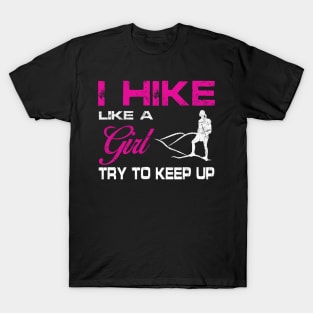 I Hike Like A Girl Try To Keep Up Shirt Funny Hiking Gift T-Shirt